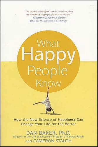 What Happy People Know: How th...hange Your Life for the Better