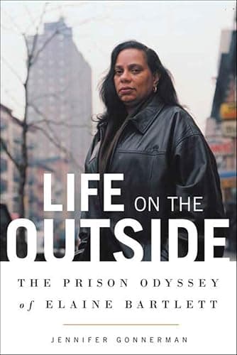 Life on the Outside: The Prison Odyssey of Elaine Bartlett