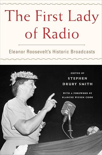 The First Lady of Radio: Elean...oosevelt's Historic Broadcasts