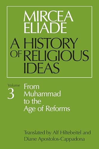 A History of Religious Ideas: ...Muhammad to the Age of Reforms