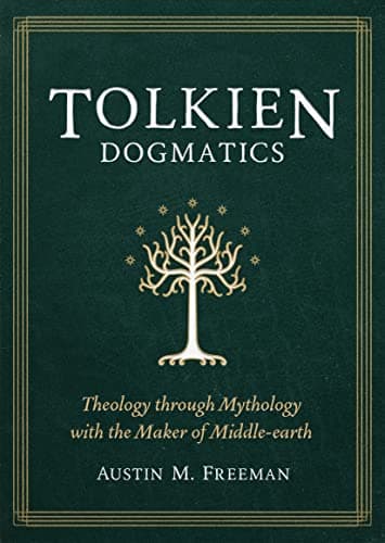 Tolkien Dogmatics : Theology t...with the Maker of Middle Earth