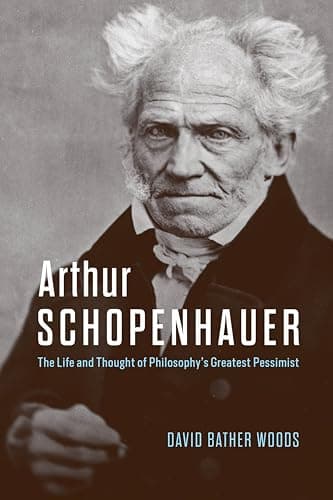 Arthur Schopenhauer: The Life ...hilosophy’s Greatest Pessimist