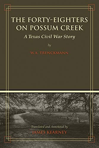 The Forty-Eighters on Possum Creek: A Texas Civil War Story