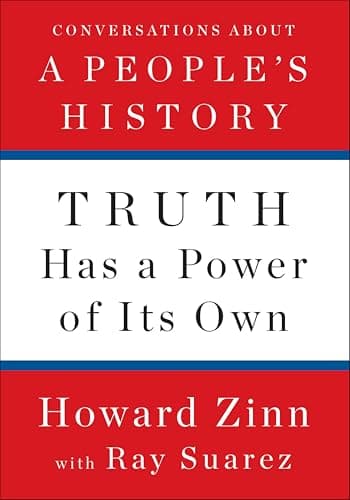 Truth Has a Power of Its Own: ...tions About A People's History