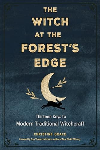 The Witch at the Forest's Edge... Modern Traditional Witchcraft