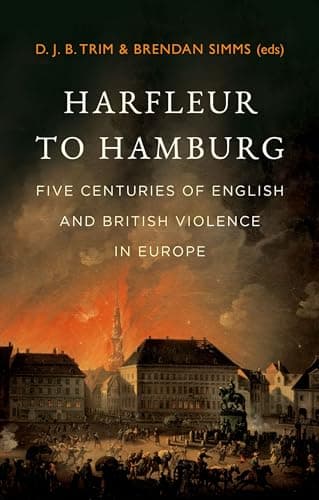 Harfleur to Hamburg: Five Cent...and British Violence in Europe