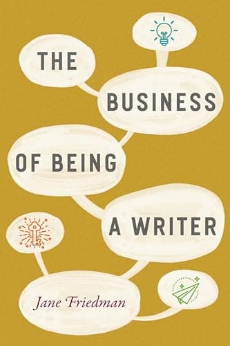 The Business of Being a Writer...ting, Editing, and Publishing)