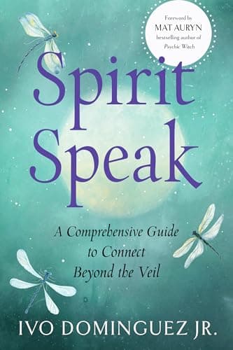 Spirit Speak: A Comprehensive ...ide to Connect Beyond the Veil