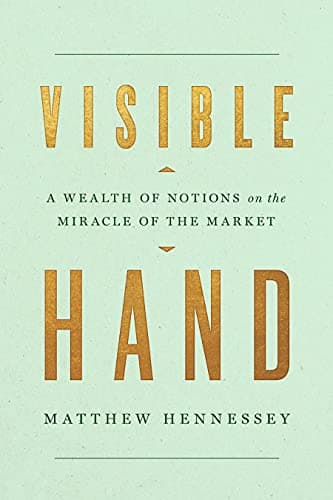 Visible Hand: A Wealth of Noti...s on the Miracle of the Market