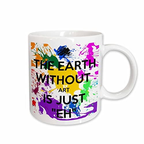3dRose The earth without art is just eh 11oz Mug