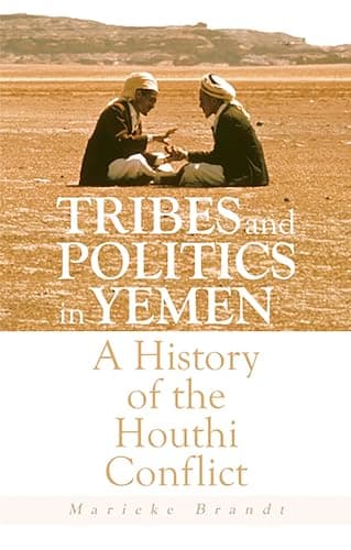 Tribes and Politics in Yemen: ...History of the Houthi Conflict