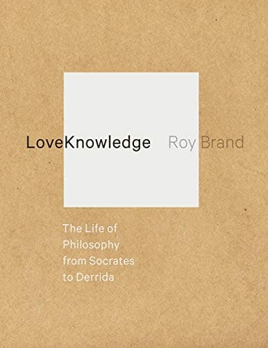 LoveKnowledge: The Life of Phi...sophy from Socrates to Derrida