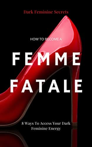 Dark Feminine Secrets: How To ...ecoming a femme fatale guides)