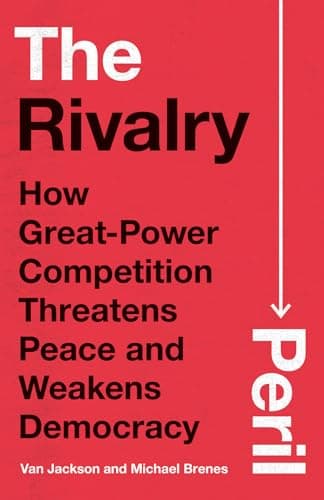 The Rivalry Peril: How Great-P...ns Peace and Weakens Democracy