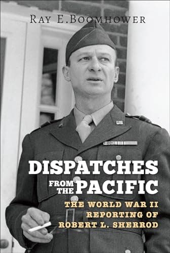 Dispatches from the Pacific: T...Reporting of Robert L. Sherrod