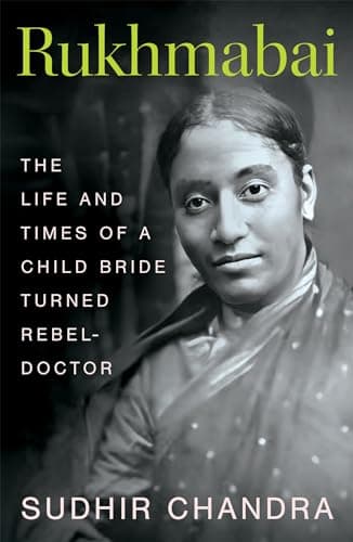Rukhmabai: The Life and Times ...hild Bride Turned Rebel-Doctor
