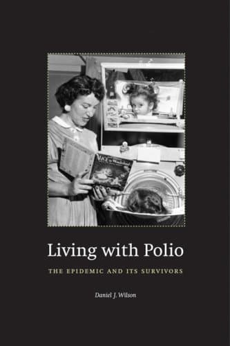 Living with Polio: The Epidemic and Its Survivors