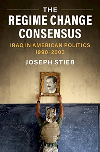 The Regime Change Consensus: I...ty in Modern American History)