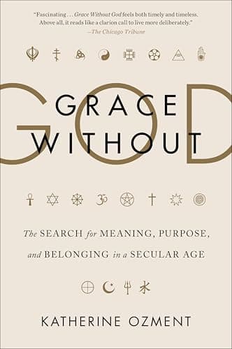 Grace Without God: The Search ...and Belonging in a Secular Age