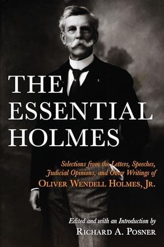 The Essential Holmes: Selectio... of Oliver Wendell Holmes, Jr.