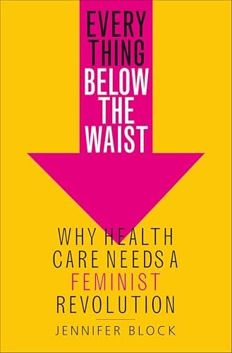 Everything Below the Waist: Wh...re Needs a Feminist Revolution