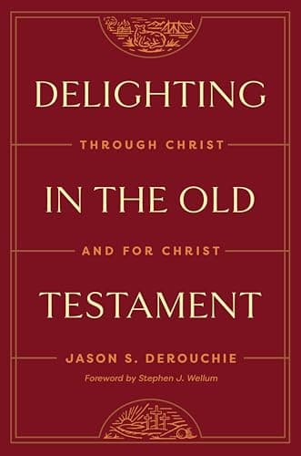 Delighting in the Old Testamen... Through Christ and for Christ