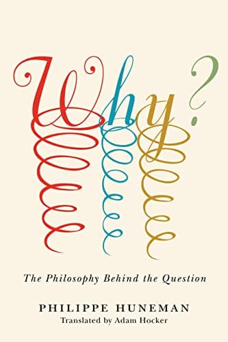 Why?: The Philosophy Behind th...r Questions in the Humanities)