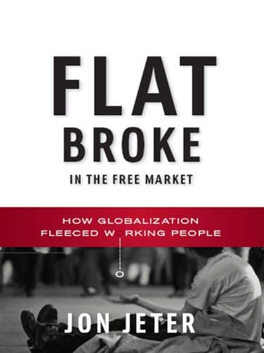 Flat Broke in the Free Market:...ization Fleeced Working People