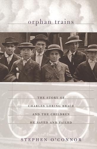 Orphan Trains: The Story of Ch...e Children He Saved and Failed
