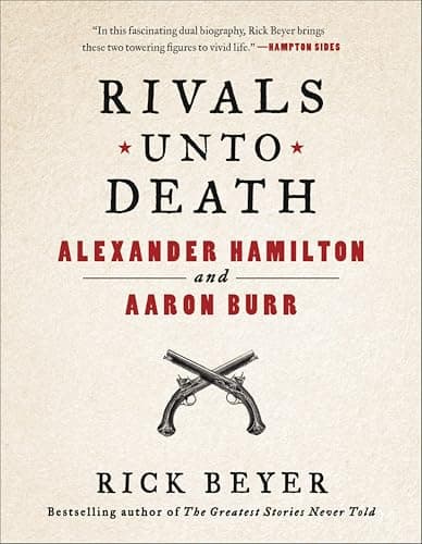 Rivals Unto Death: Alexander Hamilton and Aaron Burr