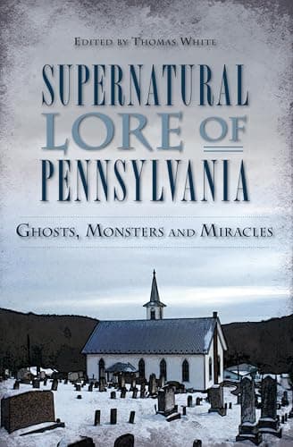 Supernatural Lore of Pennsylva...nd Miracles (American Legends)
