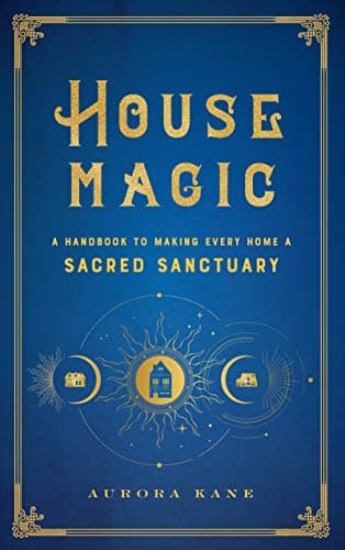 House Magic: A Handbook to Mak... Sanctuary (Mystical Handbook)