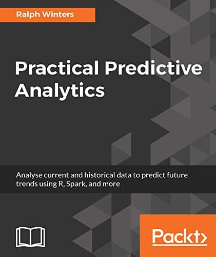 Practical Predictive Analytics...rends using R, Spark, and more