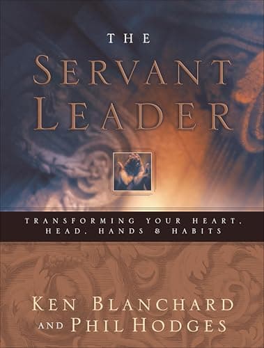 The Servant Leader: Transformi...ur Heart, Head, Hands & Habits