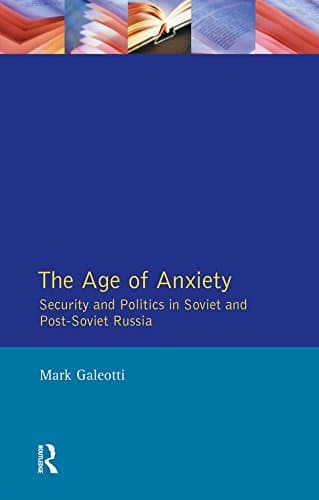 Age of Anxiety, The: Security ... Soviet and Post-Soviet Russia