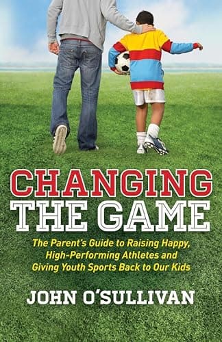 Changing the Game: The Parent'... Youth Sports Back to Our Kids
