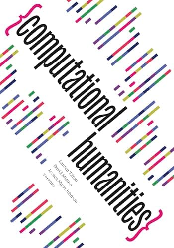 Computational Humanities (Debates in the Digital Humanities)