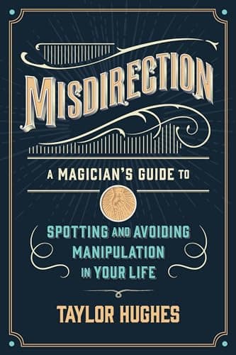 Misdirection: A Magician's Gui...ding Manipulation in Your Life