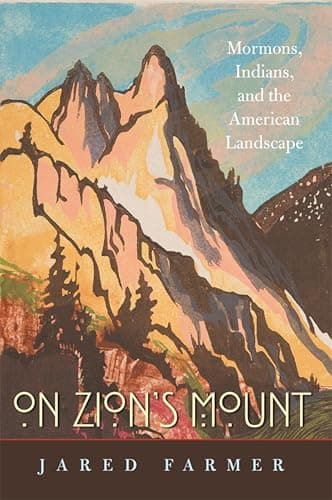 On Zion’s Mount: Mormons, Indi...ns, and the American Landscape