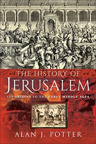 The History of Jerusalem: Its ...igins to the Early Middle Ages