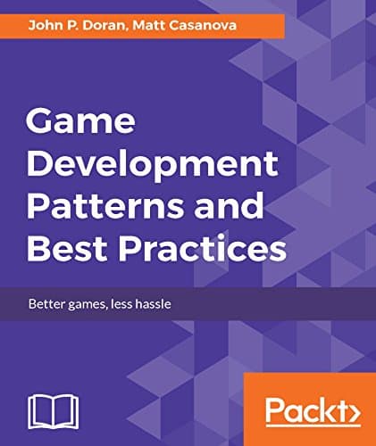 Game Development Patterns and ...ces: Better games, less hassle