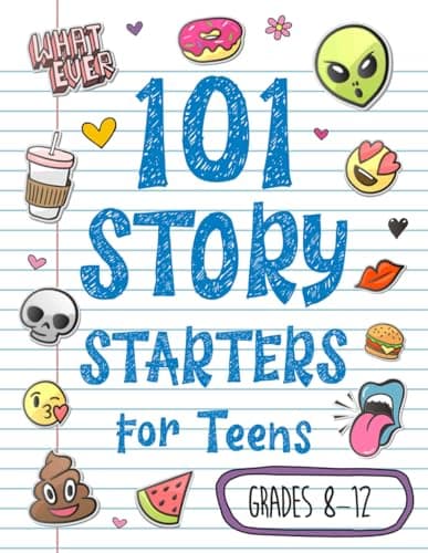 101 Story Starters for Teens: ...our Imagination into High Gear