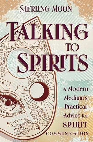 Talking to Spirits: A Modern M...dvice for Spirit Communication