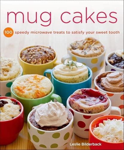 Mug Cakes: 100 Speedy Microwav...ts to Satisfy Your Sweet Tooth