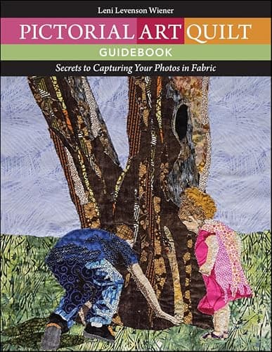 Pictorial Art Quilt Guidebook:...apturing Your Photos in Fabric