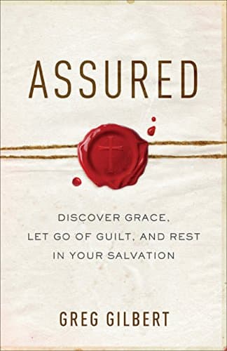 Assured: Discover Grace, Let G...lt, and Rest in Your Salvation