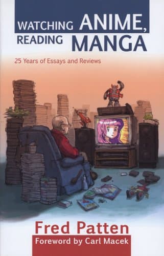 Watching Anime, Reading Manga:...25 Years of Essays and Reviews