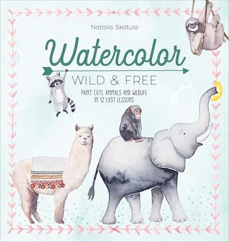 Watercolor: Wild & Free: Paint...nd Wildlife in 12 Easy Lessons