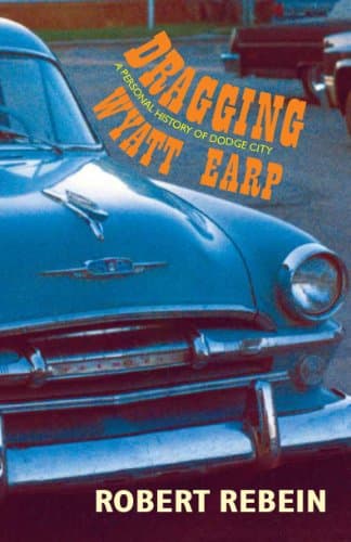 Dragging Wyatt Earp: A Personal History of Dodge City