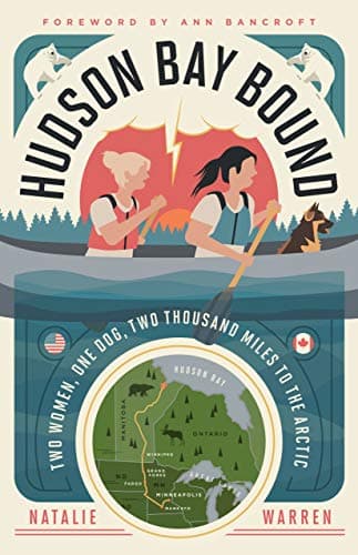 Hudson Bay Bound: Two Women, O...o Thousand Miles to the Arctic